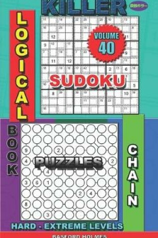 Cover of Logical book. Killer sudoku. Chain puzzles. Hard - extreme levels.