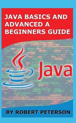 Book cover for Java Basics and Advanced a Beginners Guide