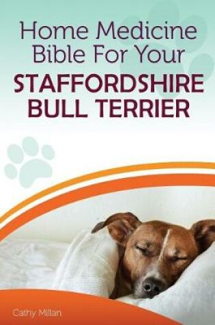 Cover of Home Medicine Bible for Your Staffordshire Bull Terrier