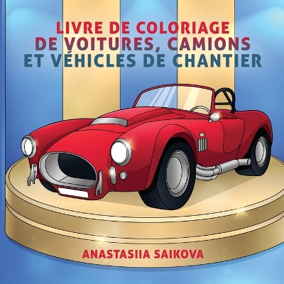 Cover of Livre de coloriage de voitures, camions et vehicules de chantier