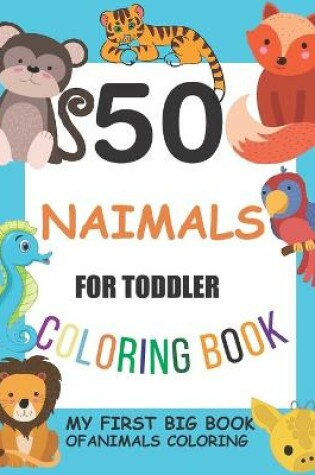 Cover of 50 Animals for Toddler Coloring Book, my first big book of animals coloring