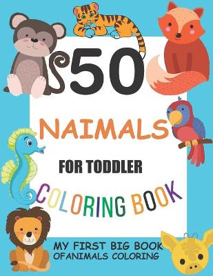 Book cover for 50 Animals for Toddler Coloring Book, my first big book of animals coloring