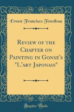 Cover of Review of the Chapter on Painting in Gonse's "L'art Japonais" (Classic Reprint)