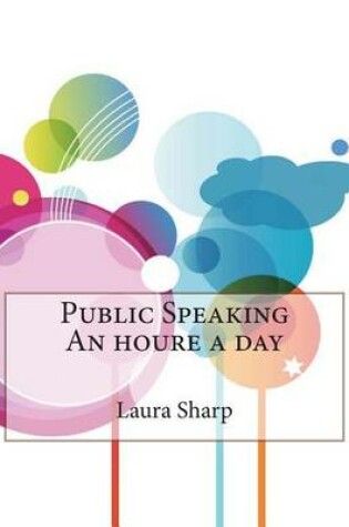 Cover of Public Speaking an Houre a Day