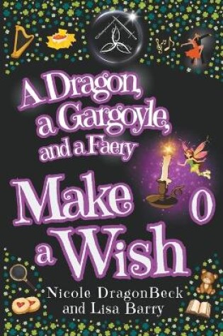 Cover of A Dragon, a Gargoyle and a Faery Make a Wish