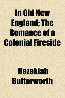 Book cover for In Old New England; The Romance of a Colonial Fireside