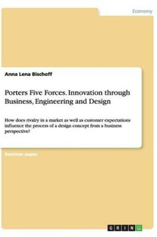 Cover of Porters Five Forces. Innovation through Business, Engineering and Design