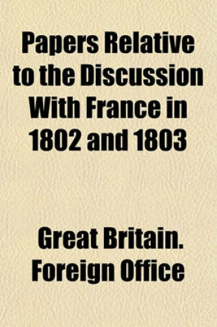 Cover of Papers Relative to the Discussion with France in 1802 and 1803