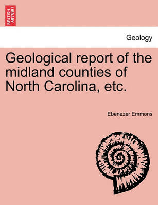 Book cover for Geological Report of the Midland Counties of North Carolina, Etc.