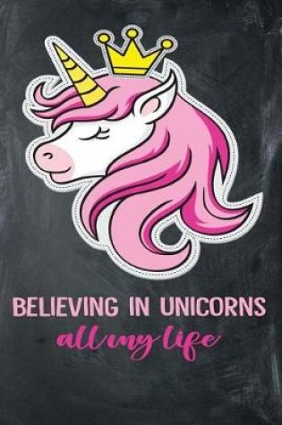 Cover of Believing in Unicorns All My Life