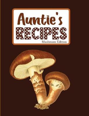 Book cover for Auntie's Recipes Mushroom Edition