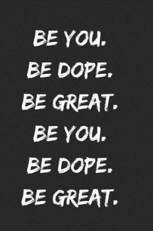 Cover of Be You. Be Dope. Be Great.