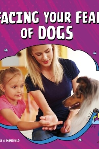 Cover of Facing Your Fear of Dogs