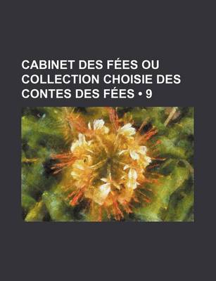 Book cover for Cabinet Des Fees Ou Collection Choisie Des Contes Des Fees (9)