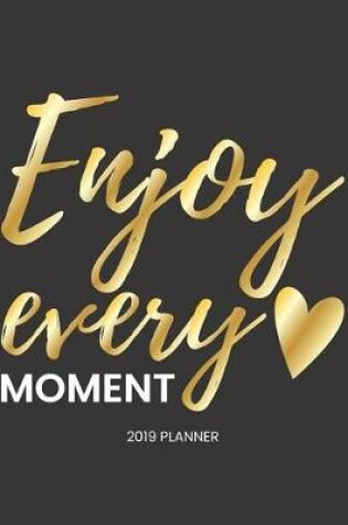 Cover of Enjoy Every Moment 2019 Planner