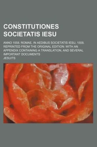 Cover of Constitutiones Societatis Iesu; Anno 1558. Romae, in Aedibus Societatis Iesu, 1558. Reprinted from the Original Edition with an Appendix Containing a