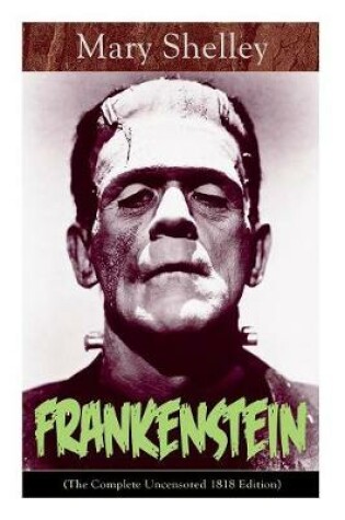 Cover of Frankenstein (The Complete Uncensored 1818 Edition)