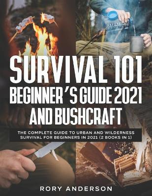 Cover of Survival 101 Beginner's Guide 2021 AND Bushcraft