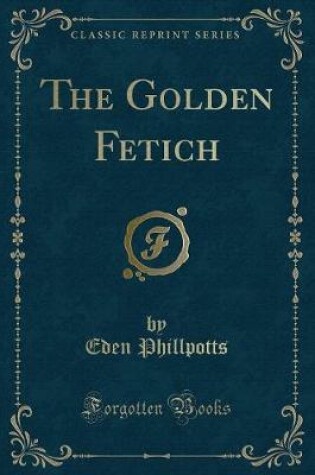 Cover of The Golden Fetich (Classic Reprint)
