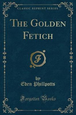 Book cover for The Golden Fetich (Classic Reprint)