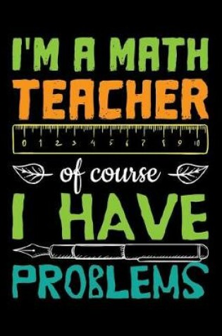 Cover of I'm a Math Teacher of Course I Have Problems