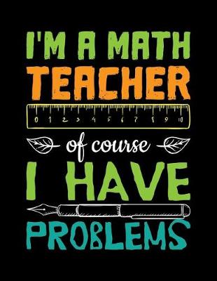 Book cover for I'm a Math Teacher of Course I Have Problems