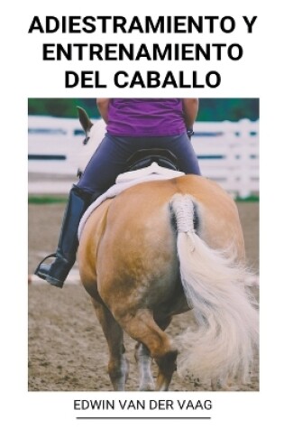 Cover of Adiestramiento y Entrenamiento Del Caballo