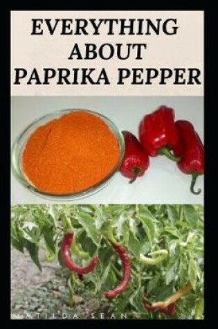 Cover of Everything about Paprika Pepper