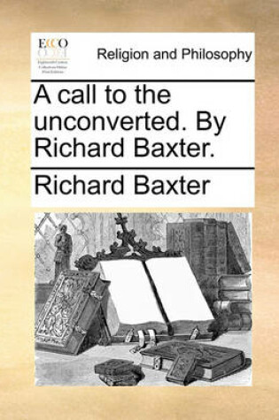 Cover of A Call to the Unconverted. by Richard Baxter.