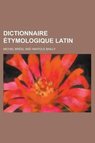 Cover of Dictionnaire Etymologique Latin