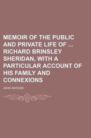 Cover of Memoir of the Public and Private Life of Richard Brinsley Sheridan, with a Particular Account of His Family and Connexions