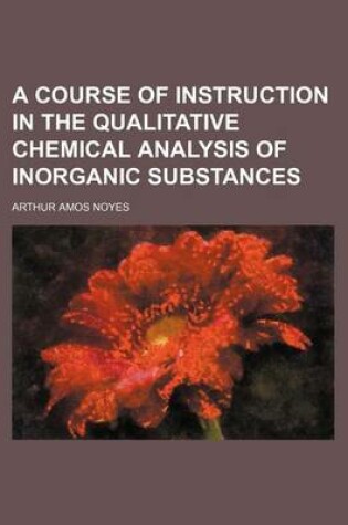 Cover of A Course of Instruction in the Qualitative Chemical Analysis of Inorganic Substances