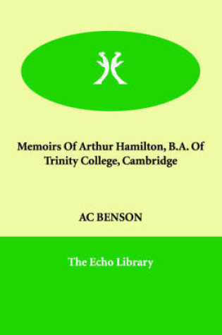 Cover of Memoirs Of Arthur Hamilton, B.A. Of Trinity College, Cambridge