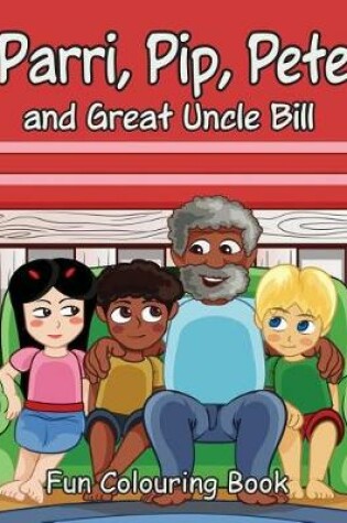 Cover of Parri, Pip, Pete and Great Uncle Bill Fun Colouring Book