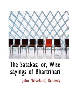 Book cover for The Satakas; Or, Wise Sayings of Bhartrihari