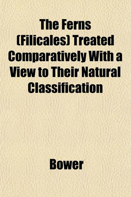 Book cover for The Ferns (Filicales) Treated Comparatively with a View to Their Natural Classification