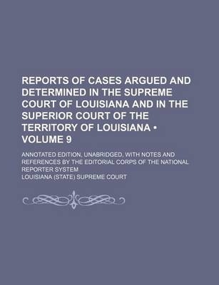 Book cover for Reports of Cases Argued and Determined in the Supreme Court of Louisiana and in the Superior Court of the Territory of Louisiana (Volume 9); Annotated