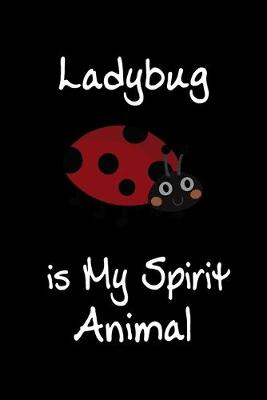 Book cover for Ladybug is My Spirit Animal