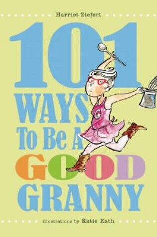 Cover of 101 Ways to Be a Good Granny