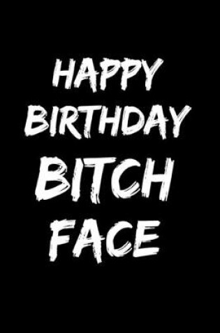 Cover of Happy Birthday Bitch Face