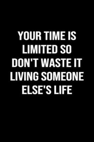 Cover of Your Time Is Limited So Don't Waste It Living Someone Else's Life