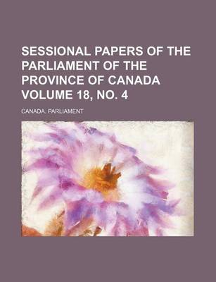 Book cover for Sessional Papers of the Parliament of the Province of Canada Volume 18, No. 4