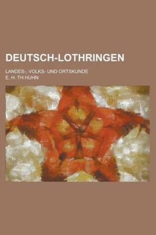 Cover of Deutsch-Lothringen; Landes-, Volks- Und Ortskunde