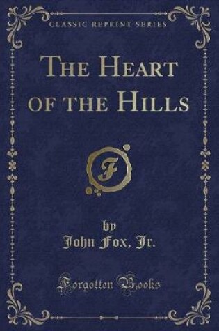 Cover of The Heart of the Hills (Classic Reprint)