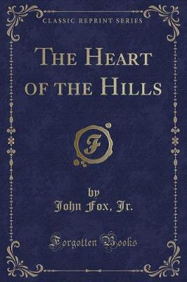 Book cover for The Heart of the Hills (Classic Reprint)