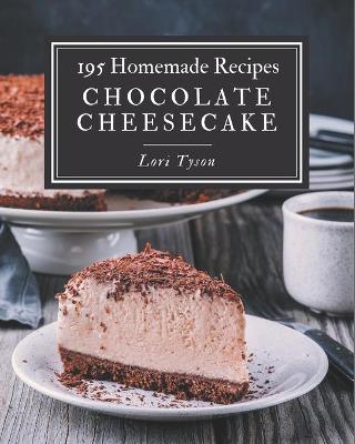 Book cover for 195 Homemade Chocolate Cheesecake Recipes