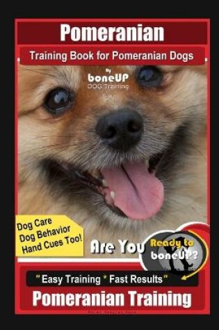 Cover of Pomeranian Training Book for Pomeranian Dogs By BoneUP DOG Training, Dog Care, Dog Behavior, Hand Cues too! Are You Ready to Bone Up? Easy Training * Fast Results, Pomeranian Training