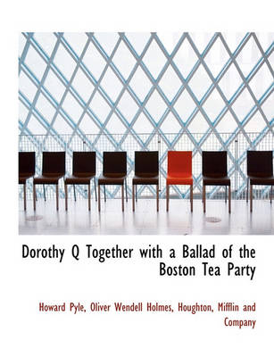 Book cover for Dorothy Q Together with a Ballad of the Boston Tea Party