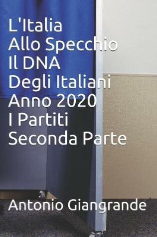 Cover of L'Italia Allo Specchio Il DNA Degli Italiani Anno 2020 I Partiti Seconda Parte