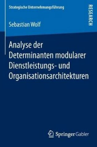 Cover of Analyse der Determinanten modularer Dienstleistungs- und Organisationsarchitekturen